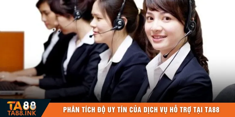 Phân tích độ uy tín của dịch vụ hỗ trợ tại TA88 